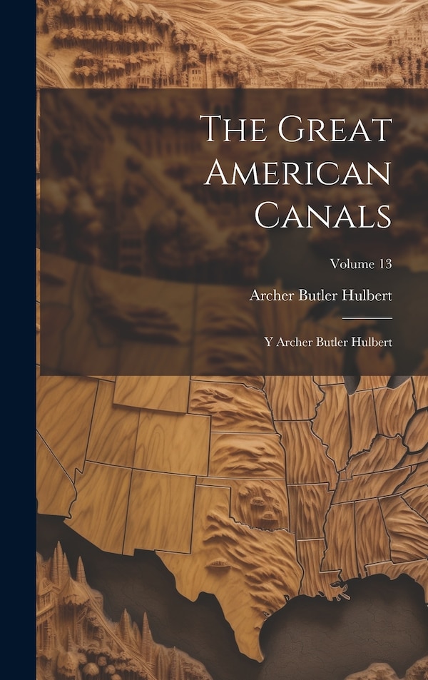 The Great American Canals by Archer Butler Hulbert, Hardcover | Indigo Chapters