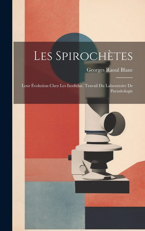 Les Spirochètes by Georges Raoul Blanc, Hardcover | Indigo Chapters