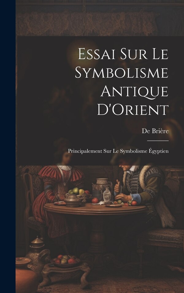 Essai Sur Le Symbolisme Antique D'Orient by De Brière, Hardcover | Indigo Chapters