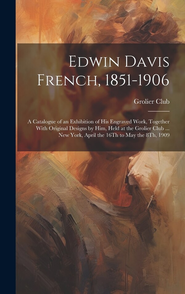 Edwin Davis French 1851-1906 by Grolier Club, Hardcover | Indigo Chapters