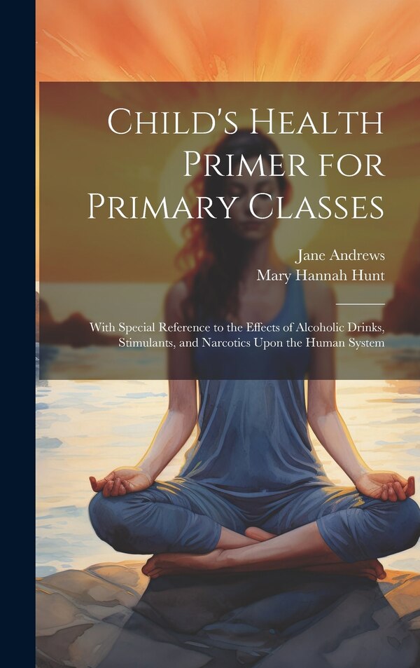 Child's Health Primer for Primary Classes by Jane Andrews, Hardcover | Indigo Chapters