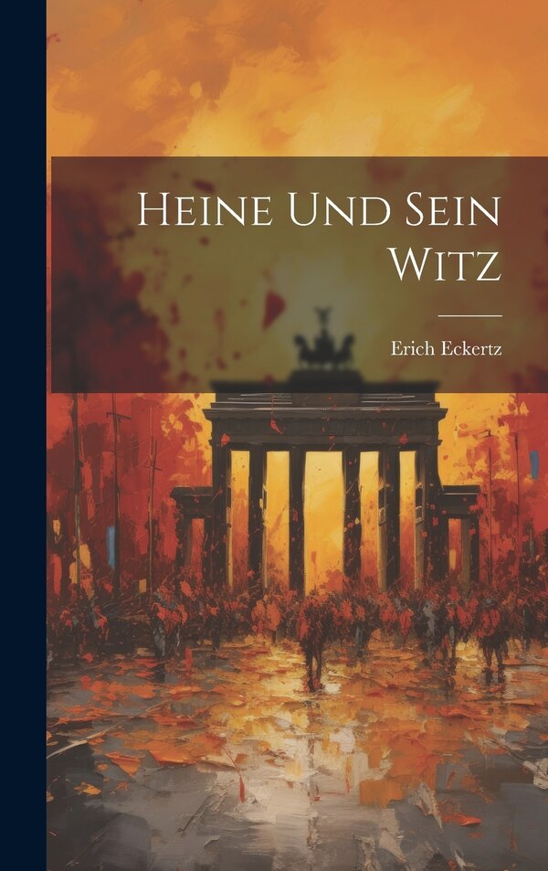 Heine Und Sein Witz by Erich Eckertz, Hardcover | Indigo Chapters