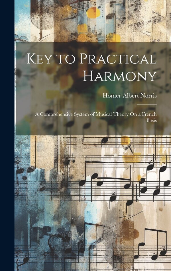 Key to Practical Harmony by Homer Albert Norris, Hardcover | Indigo Chapters