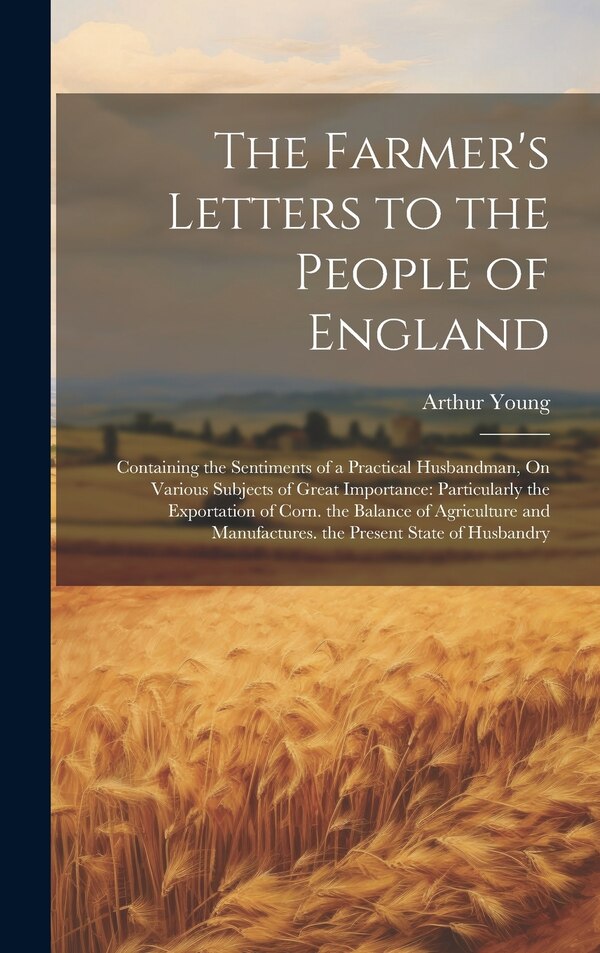 The Farmer's Letters to the People of England by Arthur Young, Hardcover | Indigo Chapters