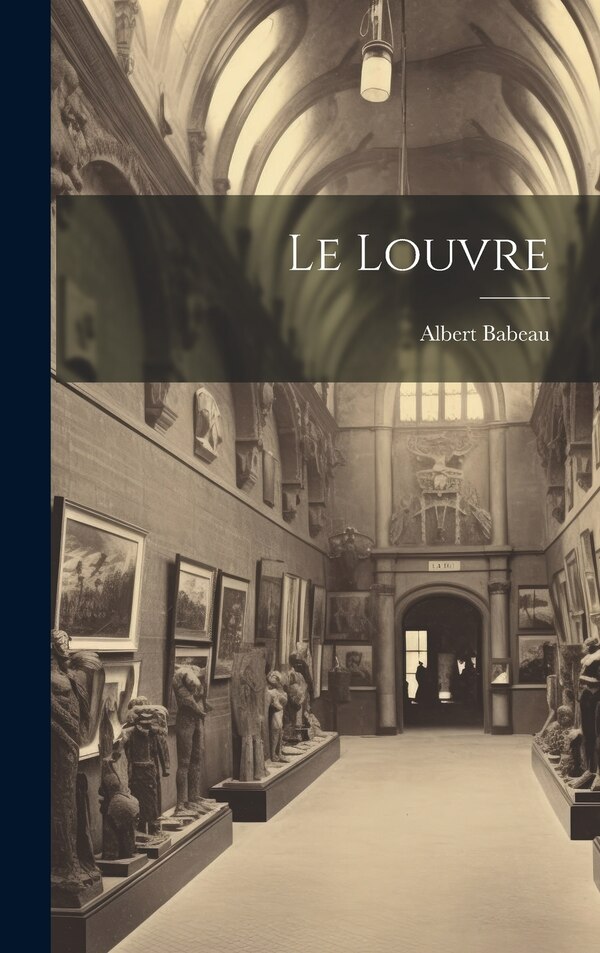 Le Louvre by Albert Babeau, Hardcover | Indigo Chapters