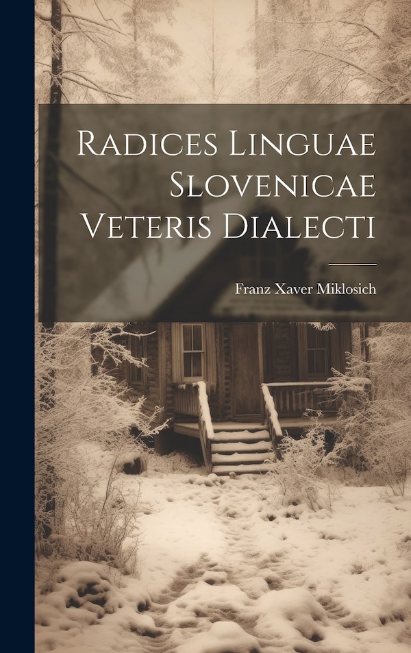 Radices Linguae Slovenicae Veteris Dialecti by Franz Xaver Miklosich, Hardcover | Indigo Chapters