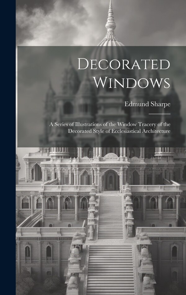 Decorated Windows by Edmund Sharpe, Hardcover | Indigo Chapters
