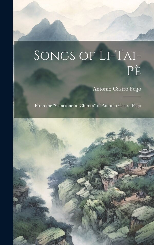 Songs of Li-Tai-Pè by Antonio Castro Feijo, Hardcover | Indigo Chapters