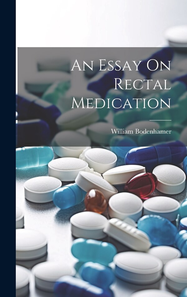 An Essay On Rectal Medication by William Bodenhamer, Hardcover | Indigo Chapters