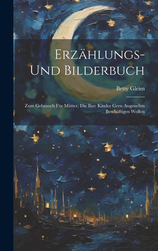 Erzählungs- Und Bilderbuch by Betty Gleim, Hardcover | Indigo Chapters