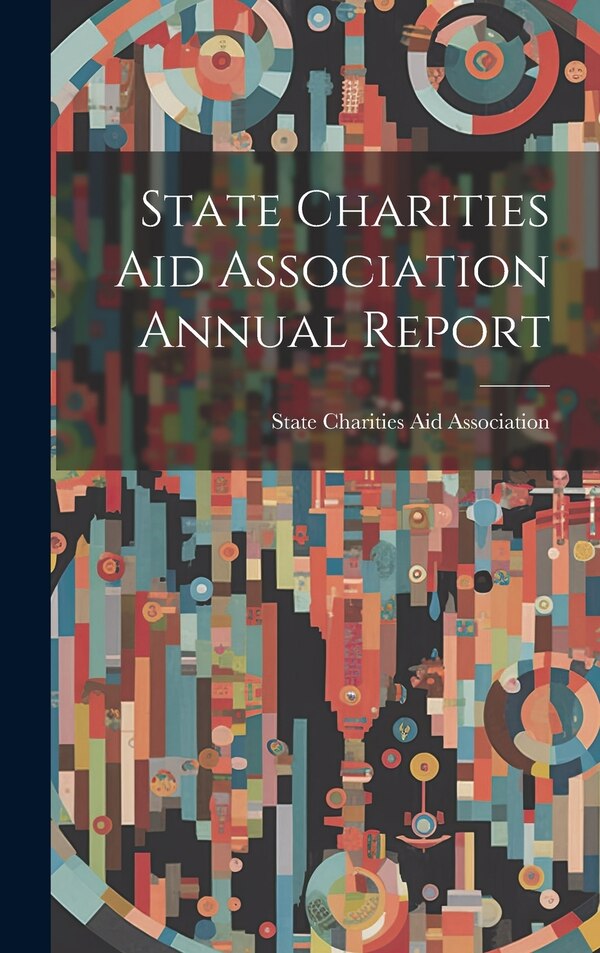 State Charities Aid Association Annual Report by State Charities Aid Association (N Y ), Hardcover | Indigo Chapters