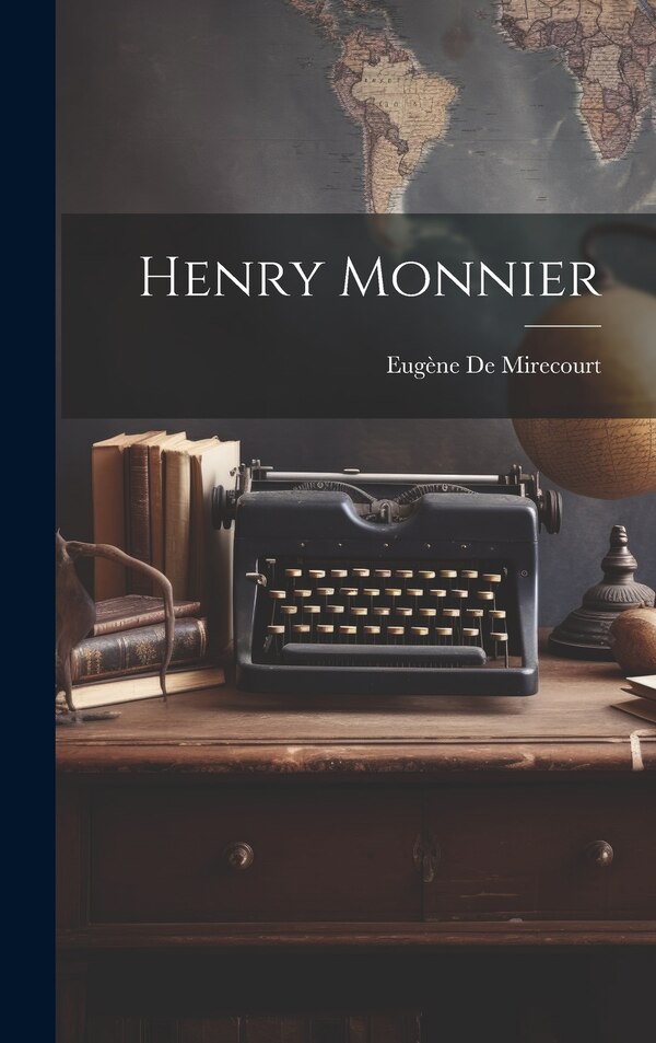 Henry Monnier by Eugène De Mirecourt, Hardcover | Indigo Chapters