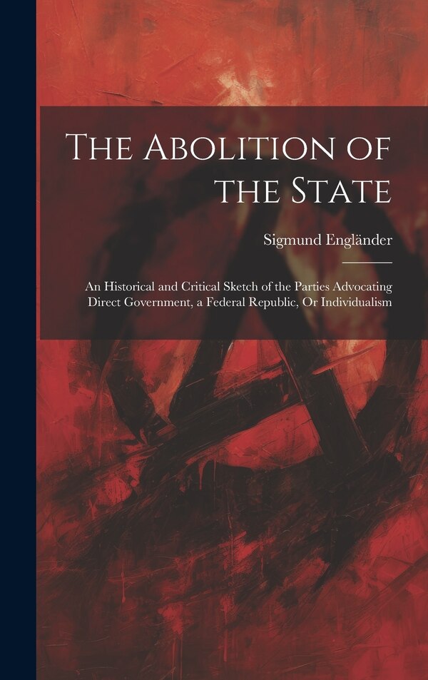 The Abolition of the State by Sigmund Engländer, Hardcover | Indigo Chapters