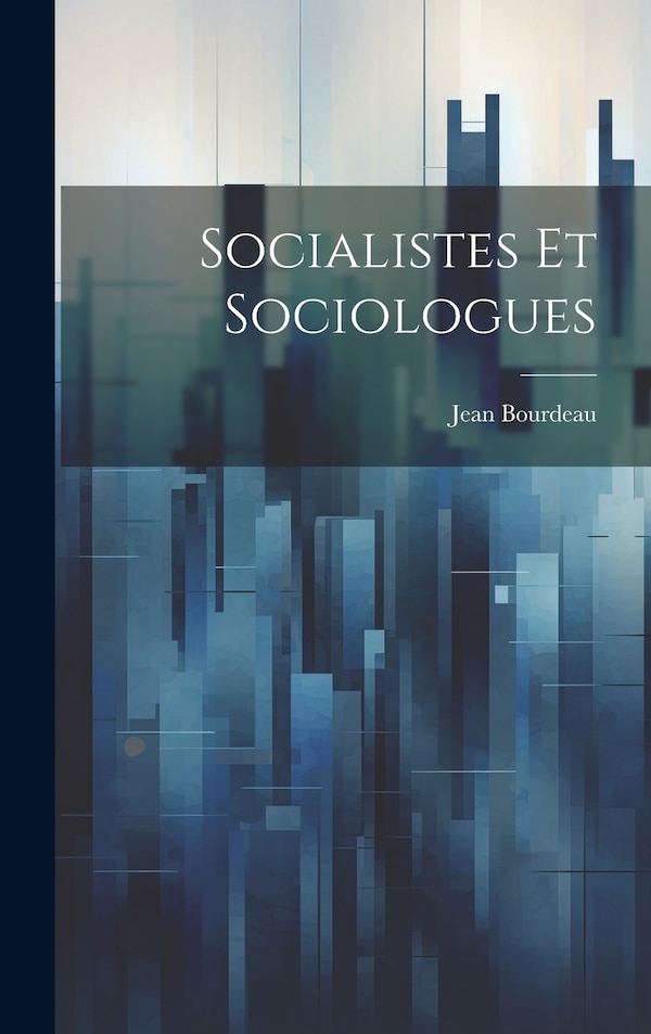 Socialistes Et Sociologues by Jean Bourdeau, Hardcover | Indigo Chapters