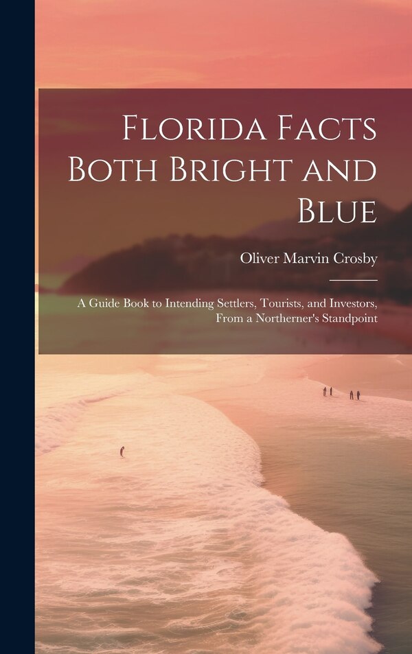 Florida Facts Both Bright and Blue by Oliver Marvin Crosby, Hardcover | Indigo Chapters