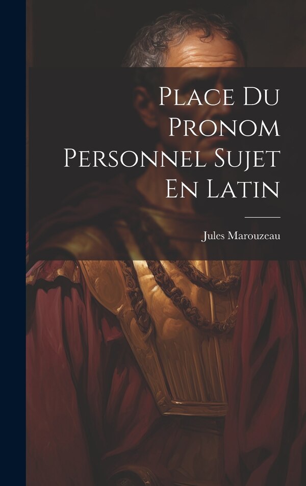 Place Du Pronom Personnel Sujet En Latin by Jules Marouzeau, Hardcover | Indigo Chapters