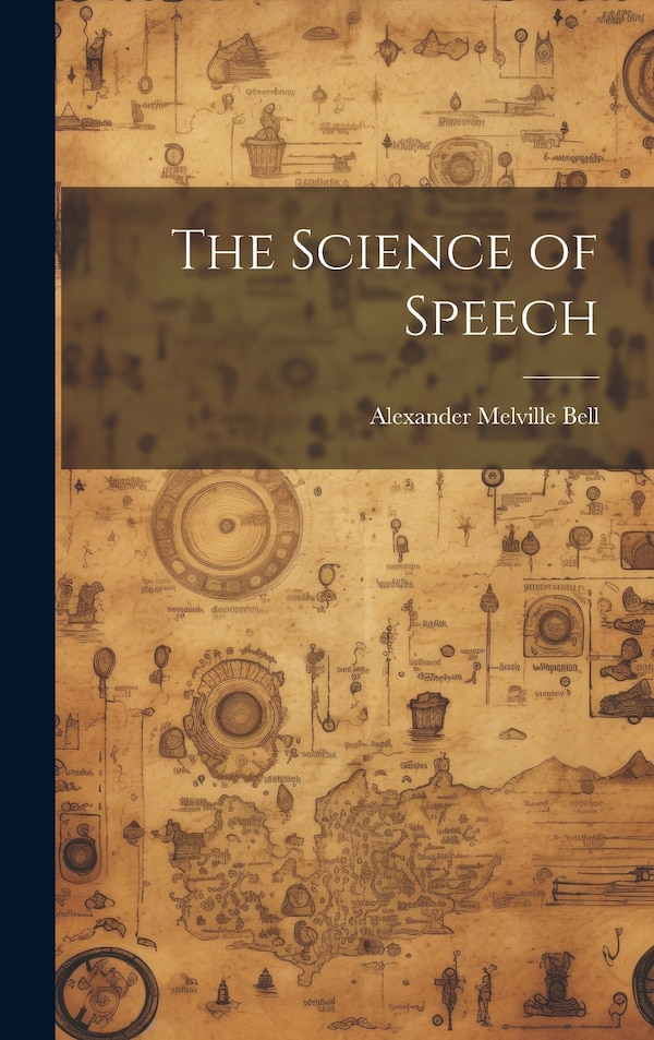The Science of Speech by Alexander Melville Bell, Hardcover | Indigo Chapters