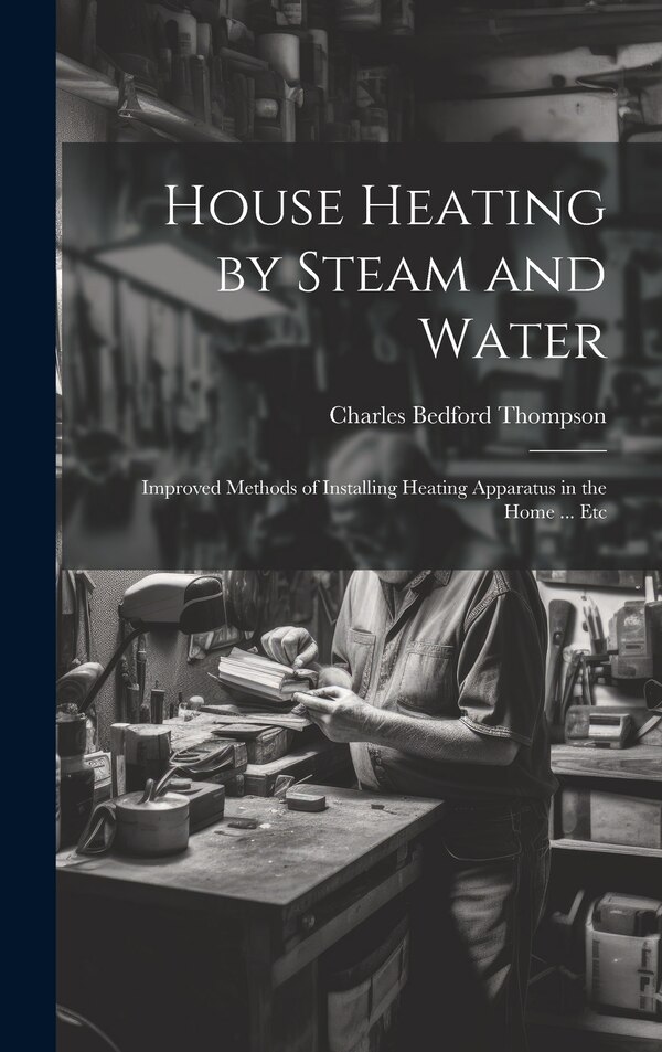 House Heating by Steam and Water by Charles Bedford Thompson, Hardcover | Indigo Chapters