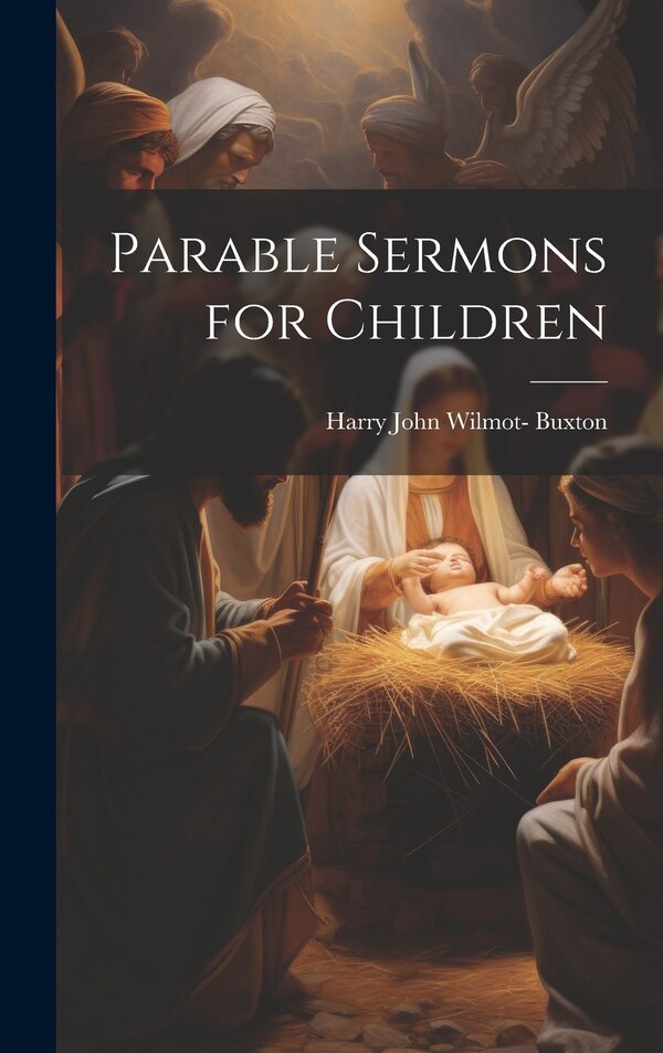 Parable Sermons for Children by Harry John Wilmot- Buxton, Hardcover | Indigo Chapters