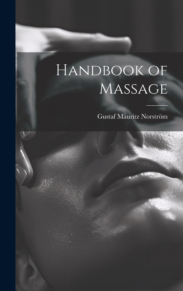 Handbook of Massage by Gustaf Mauritz Norström, Hardcover | Indigo Chapters