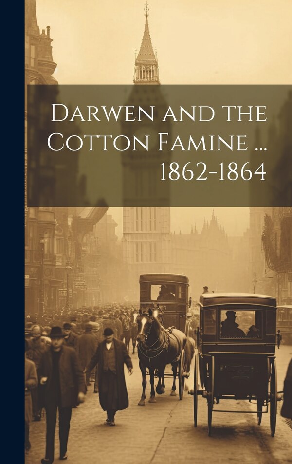 Darwen and the Cotton Famine by Anonymous, Hardcover | Indigo Chapters