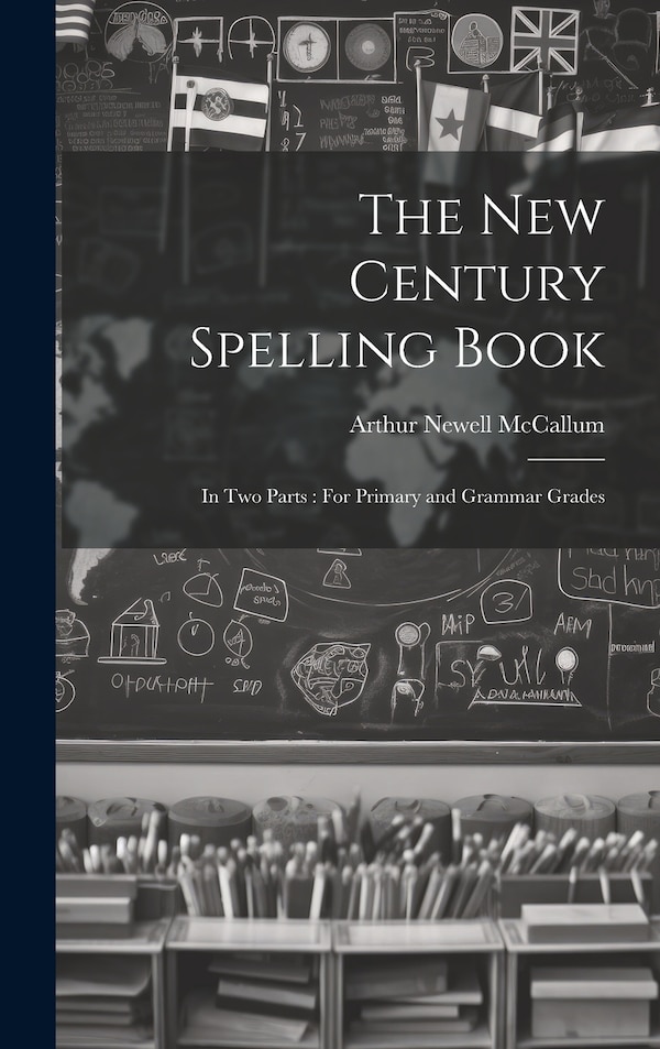 The New Century Spelling Book by Arthur Newell Mccallum, Hardcover | Indigo Chapters