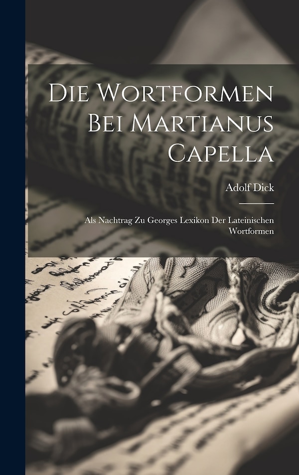 Die Wortformen Bei Martianus Capella by Adolf Dick, Hardcover | Indigo Chapters