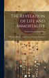 The Revelation of Life and Immortality by Thomas Charles Thompson, Hardcover | Indigo Chapters