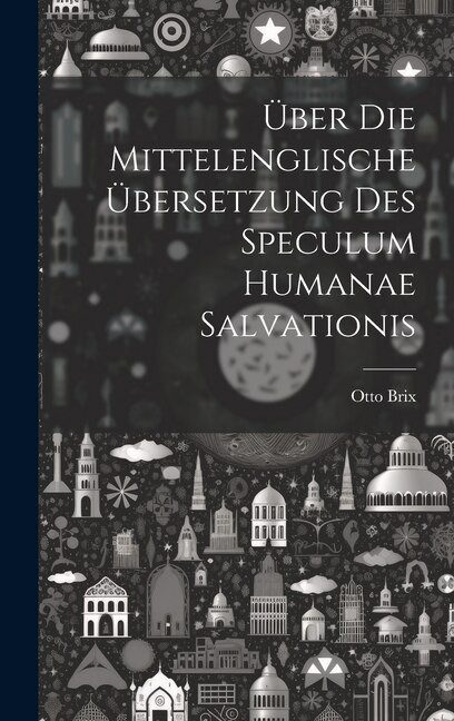 Über Die Mittelenglische Übersetzung Des Speculum Humanae Salvationis by Otto Brix, Hardcover | Indigo Chapters