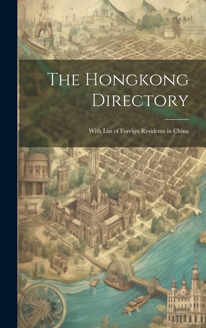 The Hongkong Directory by Anonymous, Hardcover | Indigo Chapters