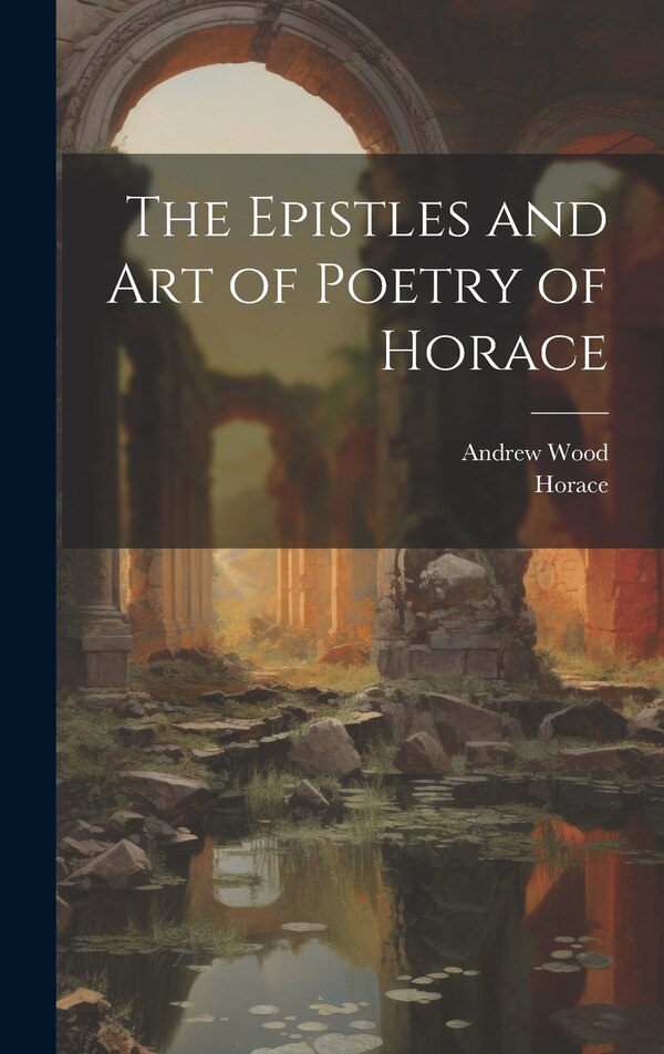 The Epistles and Art of Poetry of Horace, Hardcover | Indigo Chapters