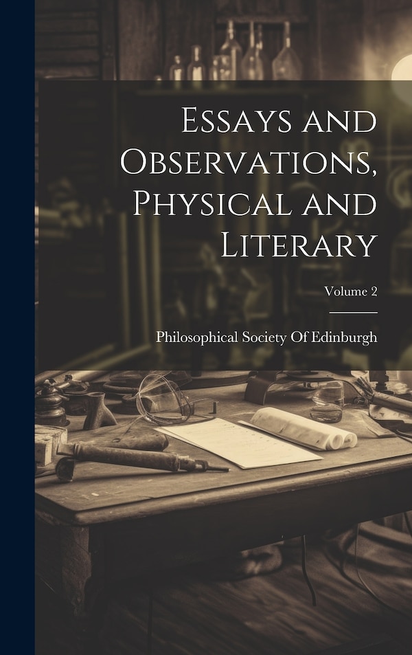 Essays and Observations Physical and Literary; Volume 2 by Philosophical Society Of Edinburgh, Hardcover | Indigo Chapters