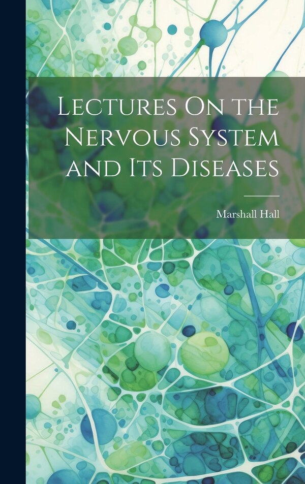 Lectures On the Nervous System and Its Diseases by Marshall Hall, Hardcover | Indigo Chapters