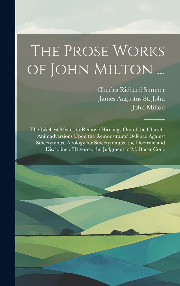 The Prose Works of John Milton ., Hardcover | Indigo Chapters
