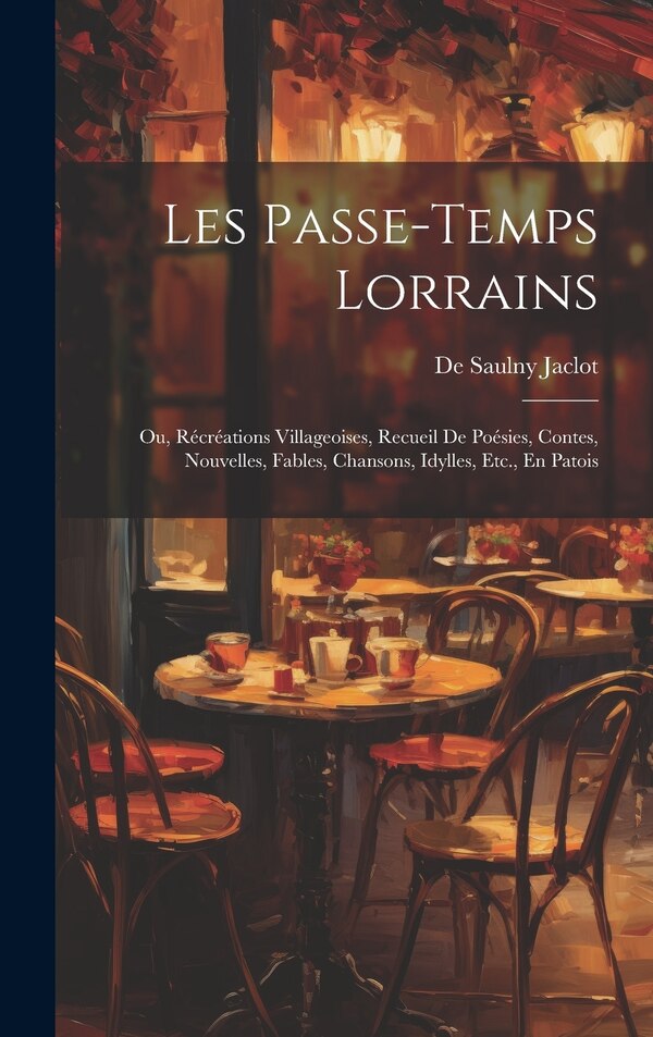 Les Passe-Temps Lorrains by De Saulny Jaclot, Hardcover | Indigo Chapters