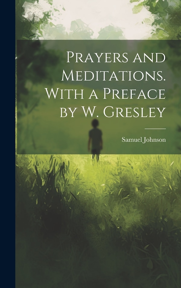 Prayers and Meditations. With a Preface by W. Gresley by Samuel Johnson, Hardcover | Indigo Chapters