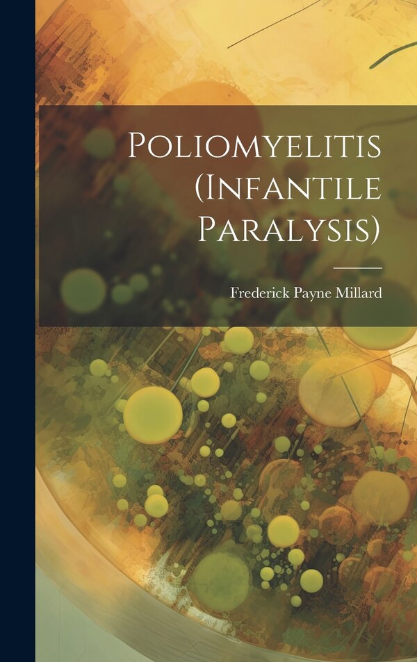 Poliomyelitis (Infantile Paralysis) by Frederick Payne Millard, Hardcover | Indigo Chapters