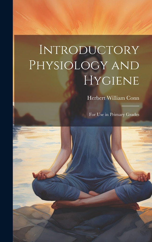Introductory Physiology and Hygiene by Herbert William Conn, Hardcover | Indigo Chapters