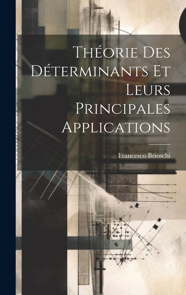 Théorie Des Déterminants Et Leurs Principales Applications by Francesco Brioschi, Hardcover | Indigo Chapters
