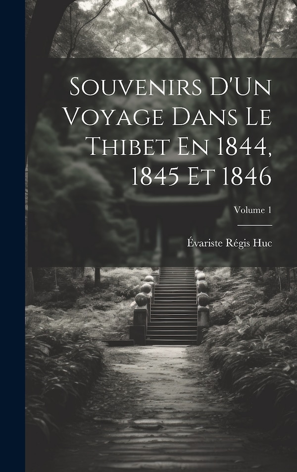 Souvenirs D'Un Voyage Dans Le Thibet En 1844 1845 Et 1846; Volume 1 by Évariste Régis Huc, Hardcover | Indigo Chapters