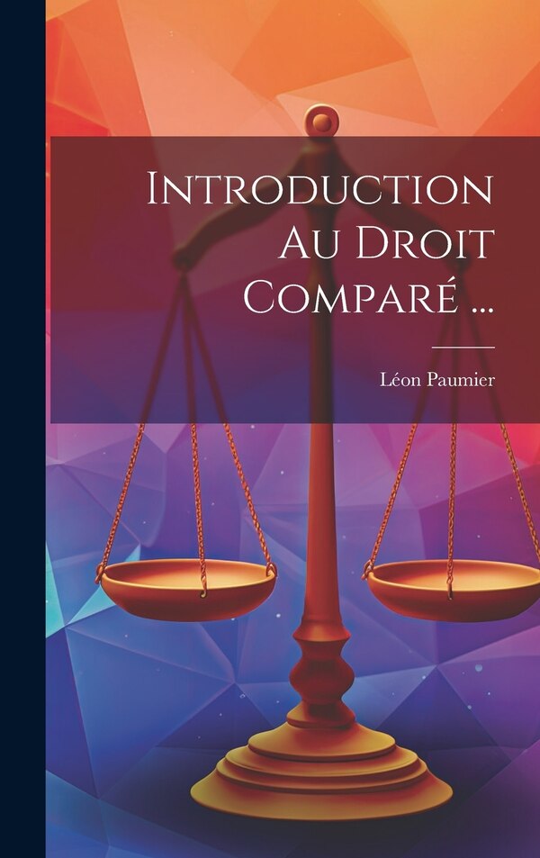 Introduction Au Droit Comparé . by Léon Paumier, Hardcover | Indigo Chapters