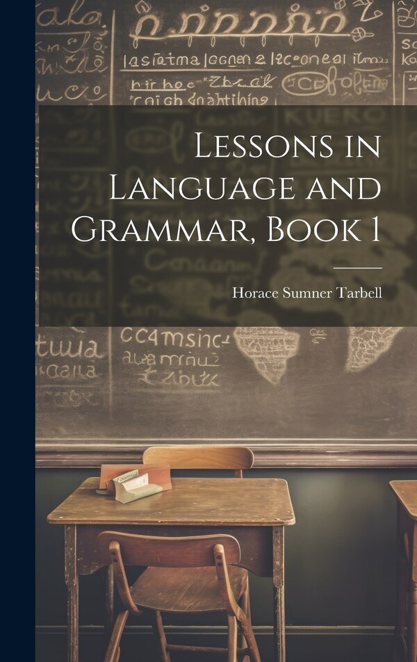 Lessons in Language and Grammar Book 1 by Horace Sumner Tarbell, Hardcover | Indigo Chapters