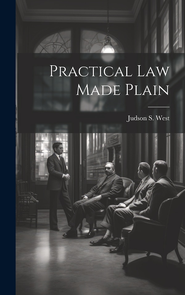 Practical Law Made Plain by Judson S West, Hardcover | Indigo Chapters