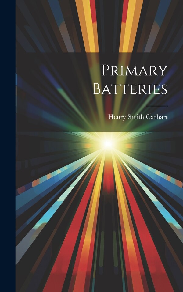 Primary Batteries by Henry Smith Carhart, Hardcover | Indigo Chapters