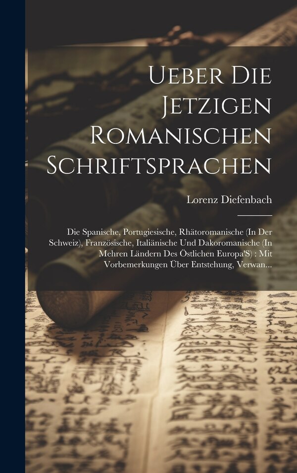 Ueber Die Jetzigen Romanischen Schriftsprachen by Lorenz Diefenbach, Hardcover | Indigo Chapters