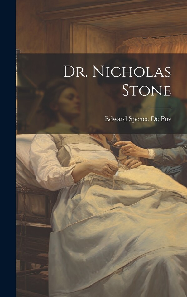 Dr. Nicholas Stone by Edward Spence De Puy, Hardcover | Indigo Chapters