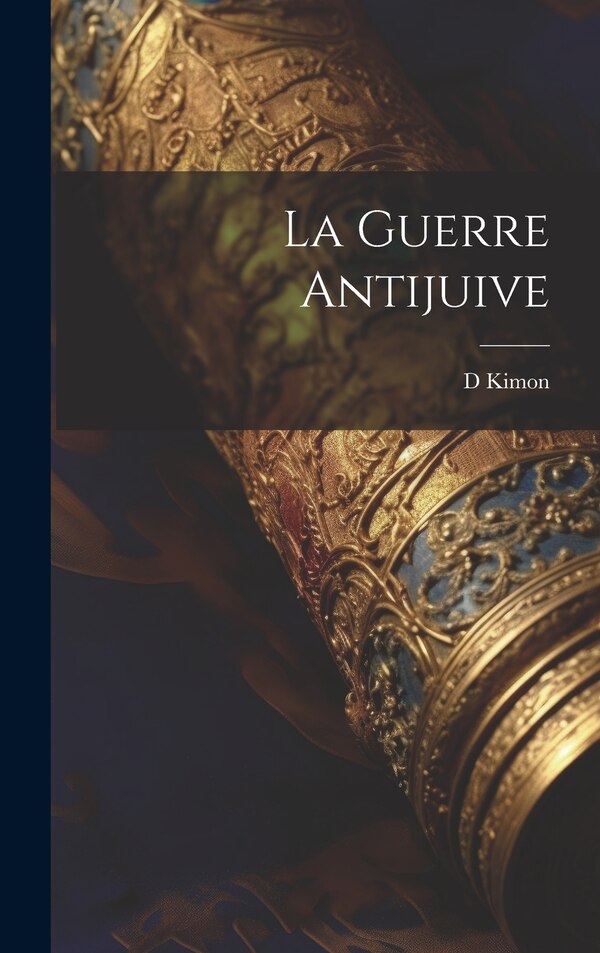 La Guerre Antijuive by D Kimon, Hardcover | Indigo Chapters