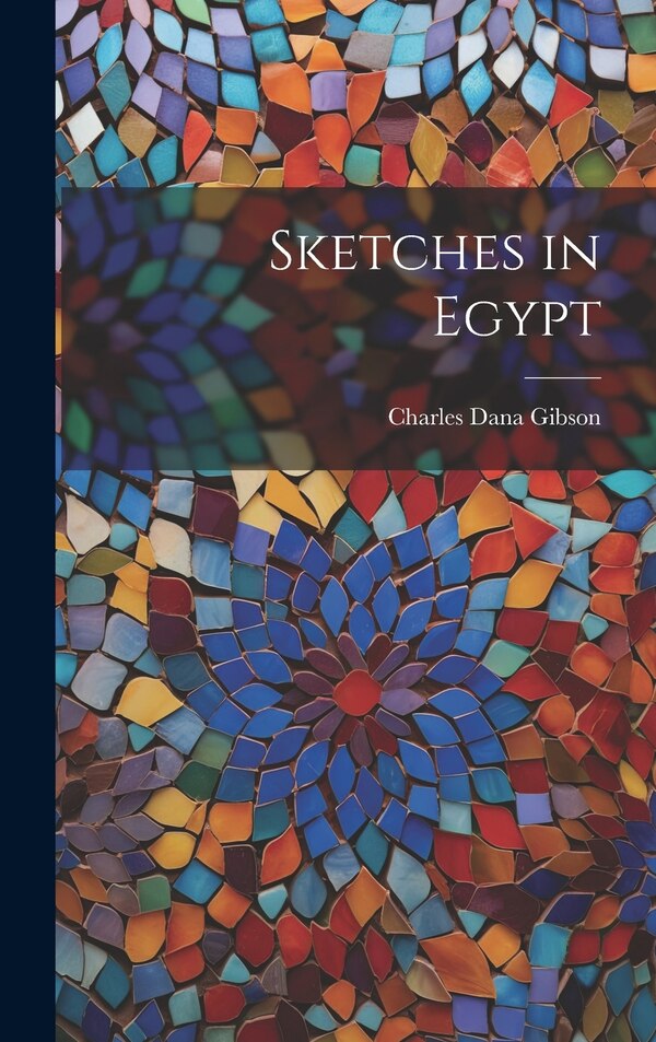 Sketches in Egypt by Charles Dana Gibson, Hardcover | Indigo Chapters