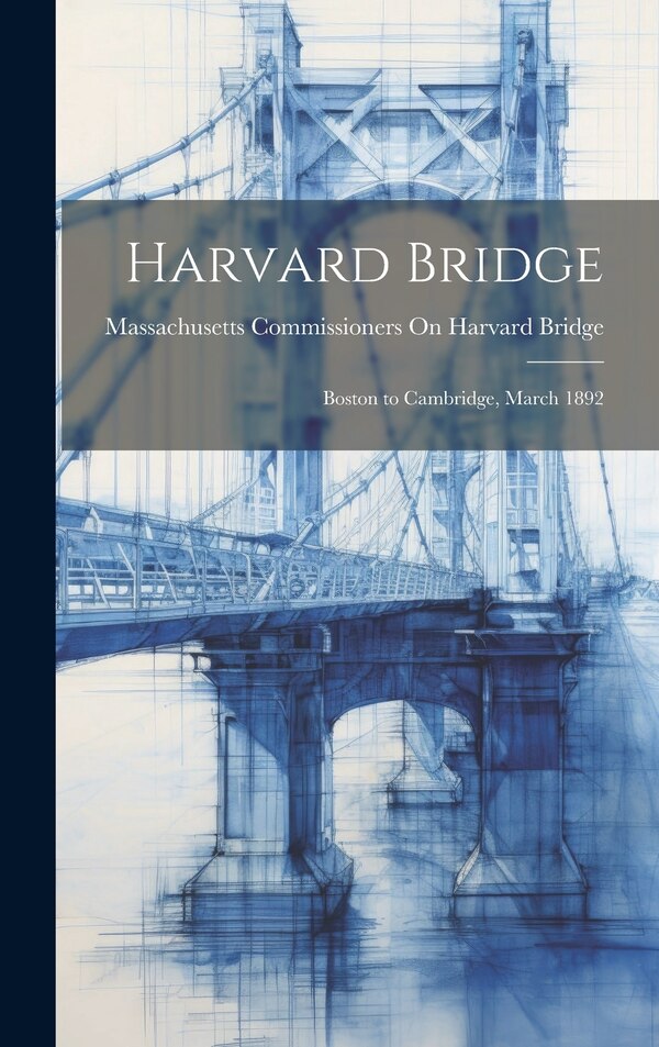 Harvard Bridge by Massachusetts Commissioners O Bridge, Hardcover | Indigo Chapters