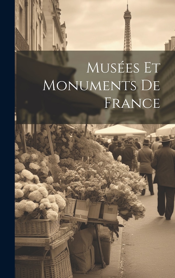 Musées Et Monuments De France by Anonymous, Hardcover | Indigo Chapters